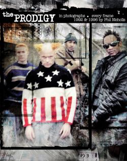 The Prodigy in photographs • every frame 1992 & 1996 - the book by Phil Nicholls