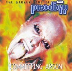 Committing Arson - The Darker Side Of The Prodigy