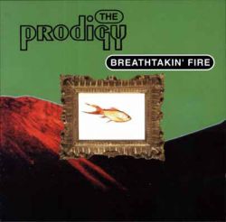 The Prodigy - Breathtakin' Fire