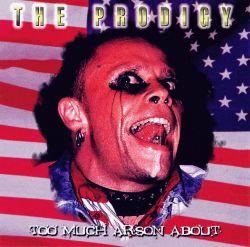 The Prodigy - Too Much Arson About