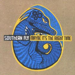Southern Fly - Maybe It's The Right Time